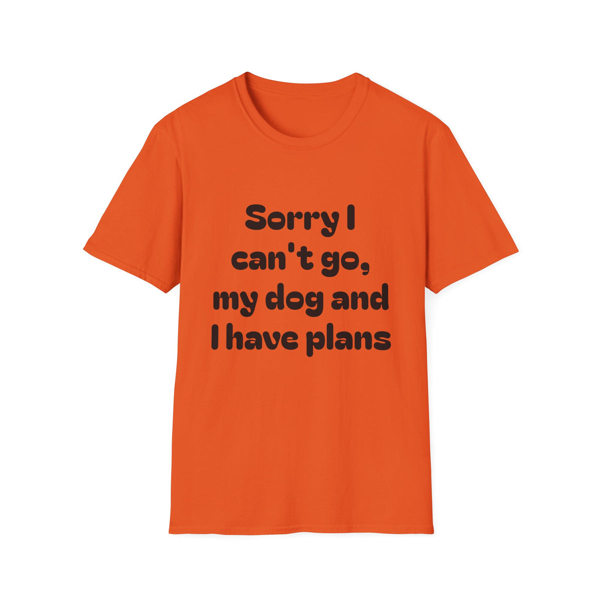 Dog Plans T-Shirt — “Sorry I Can’t Go, My Dog and I Have Plans” Casual Tee