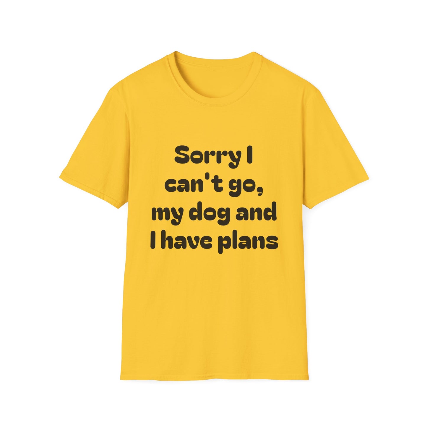 Dog Plans T-Shirt — “Sorry I Can’t Go, My Dog and I Have Plans” Casual Tee