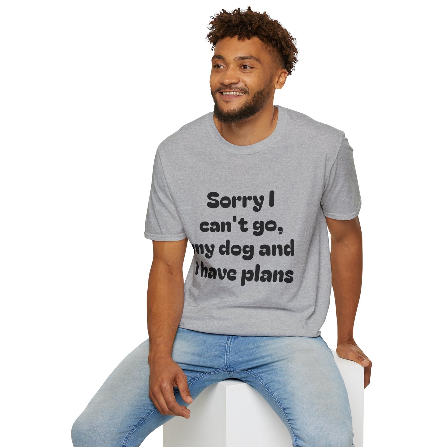 Dog Plans T-Shirt — “Sorry I Can’t Go, My Dog and I Have Plans” Casual Tee