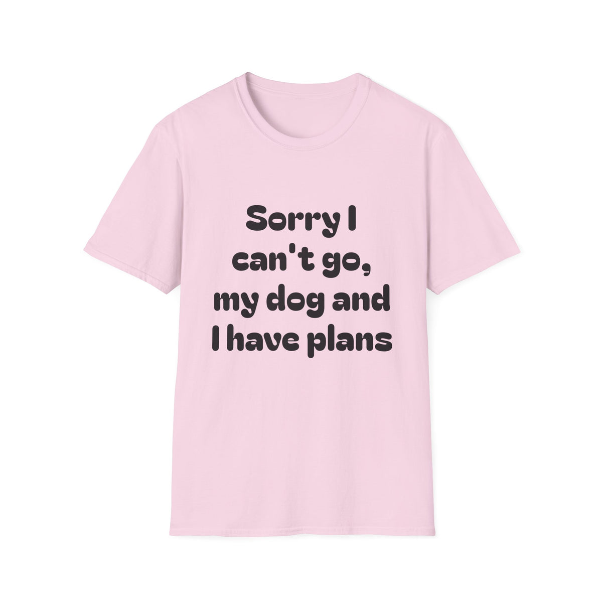 Dog Plans T-Shirt — “Sorry I Can’t Go, My Dog and I Have Plans” Casual Tee