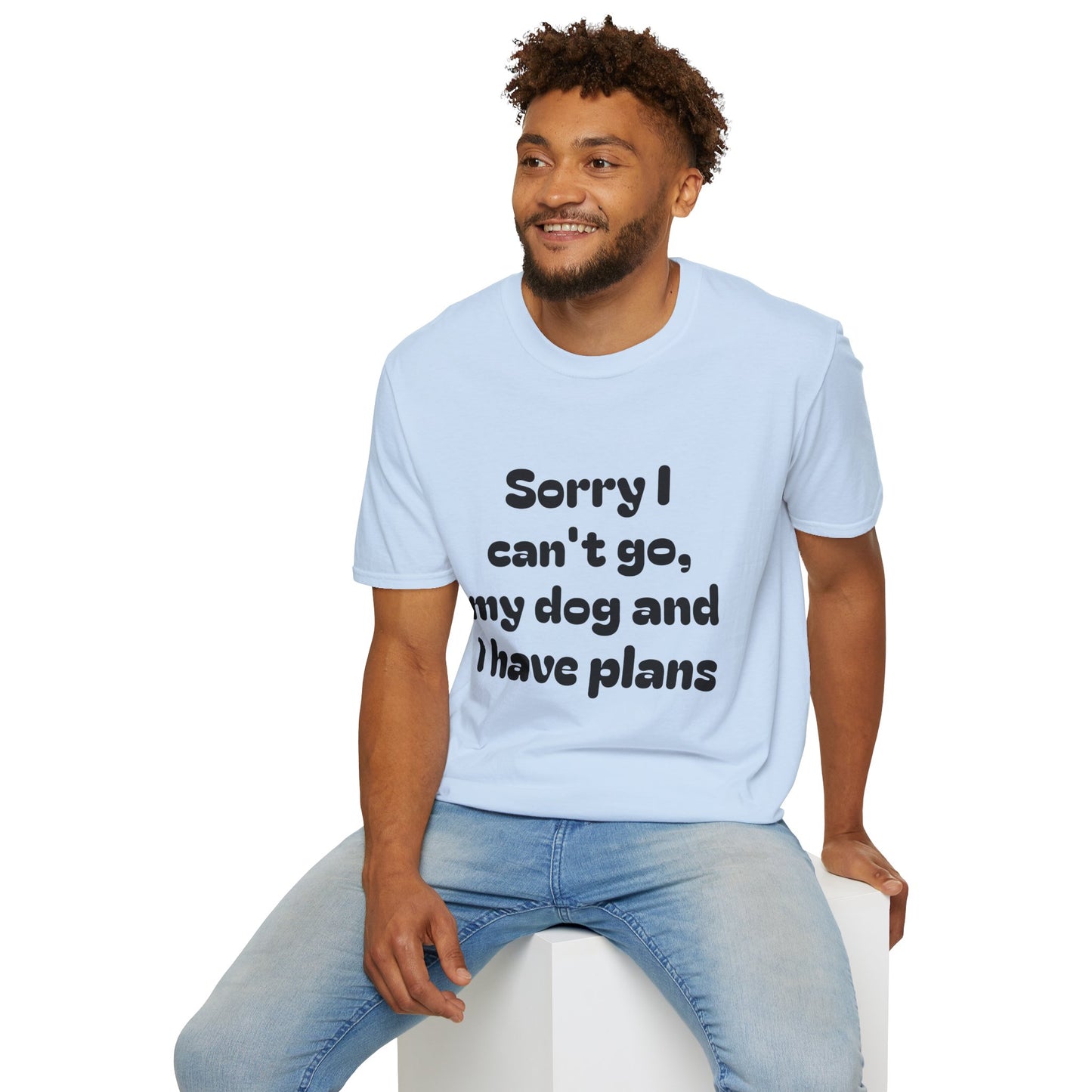 Dog Plans T-Shirt — “Sorry I Can’t Go, My Dog and I Have Plans” Casual Tee