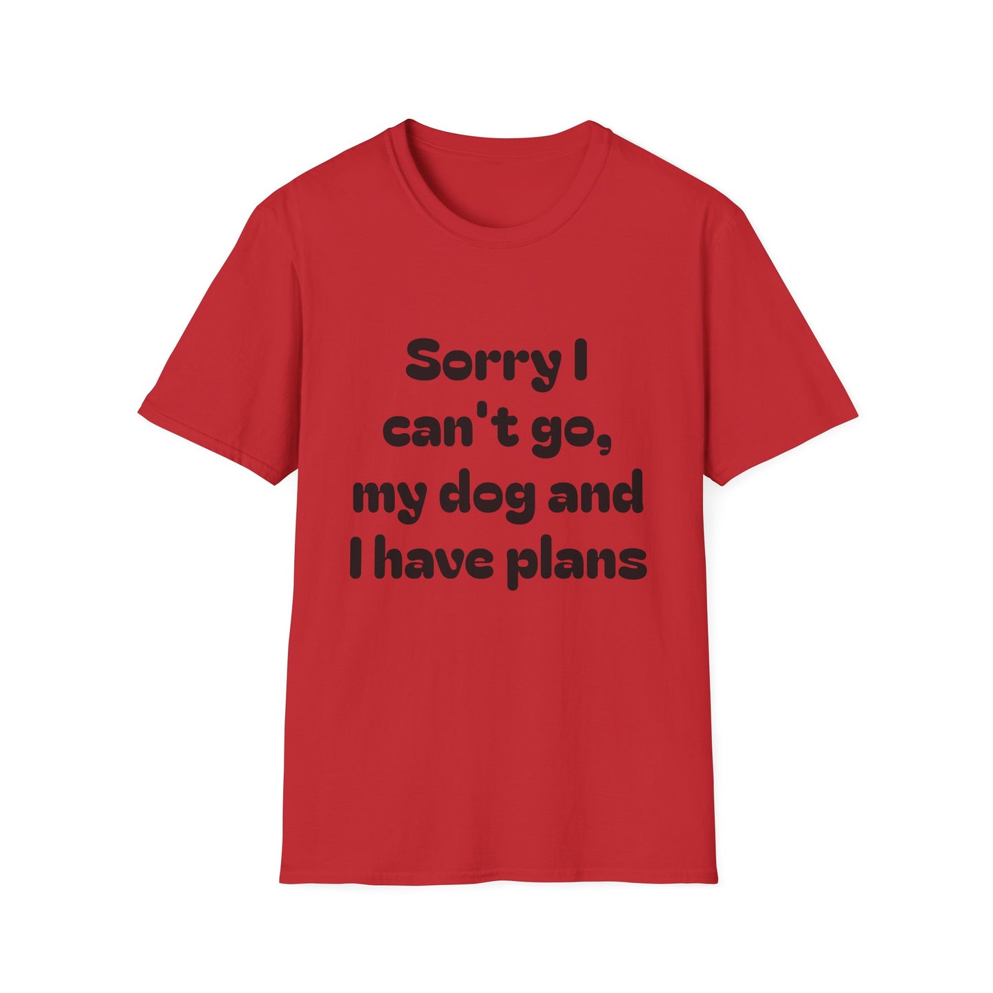 Dog Plans T-Shirt — “Sorry I Can’t Go, My Dog and I Have Plans” Casual Tee