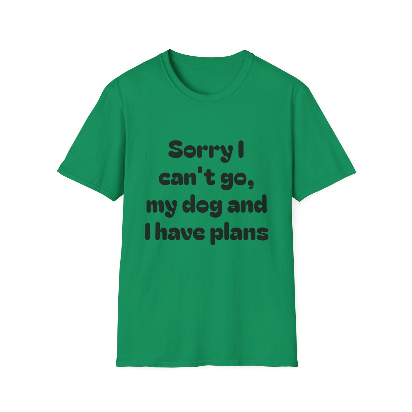 Dog Plans T-Shirt — “Sorry I Can’t Go, My Dog and I Have Plans” Casual Tee